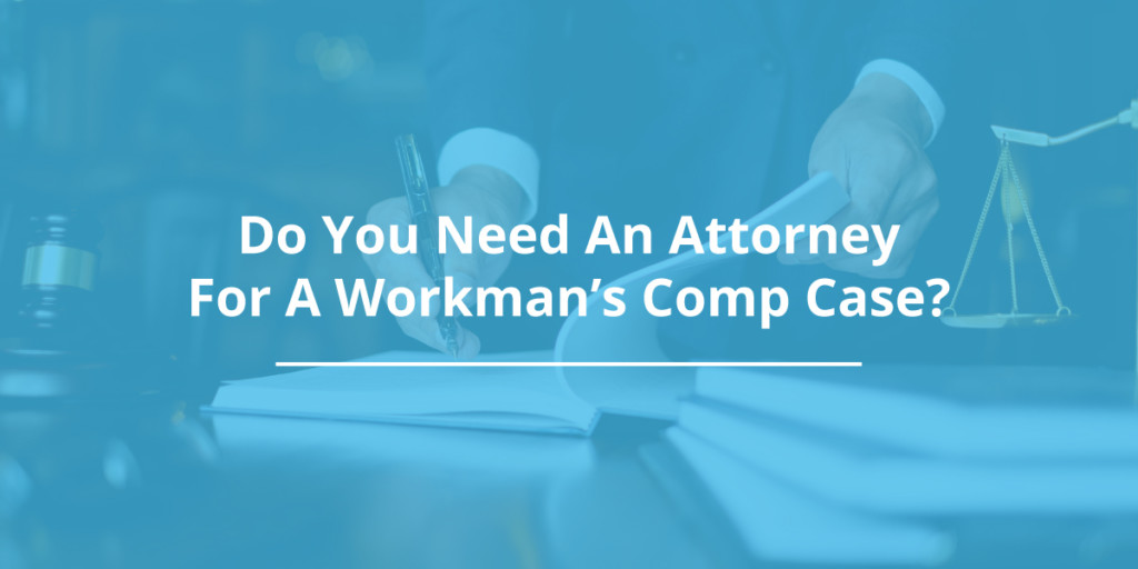 Do You Really Need an Attorney for a Workers’ Compensation Case?