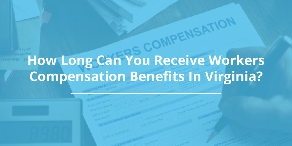 How Long Can You Receive Workers Compensation Benefits in Virginia?