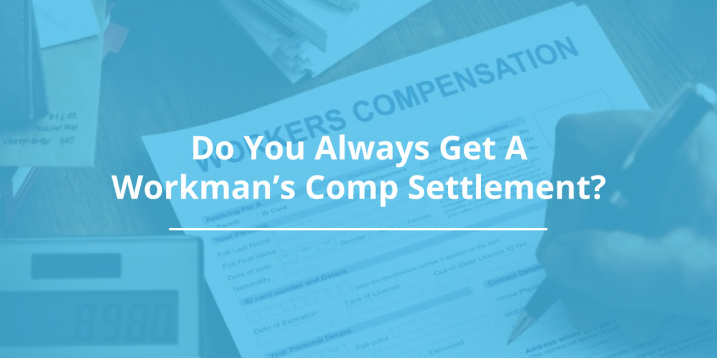 Do You Always Get A Workman’s Comp Settlement?